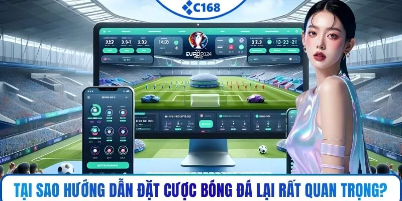 Tại sao hướng dẫn đặt cược bóng đá lại rất quan trọng?